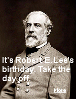 Robert E. Lees birthday, also known as Robert E. Lee Day, is a holiday in some parts of the United States. 